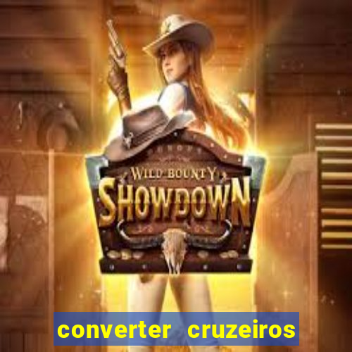 converter cruzeiros para real